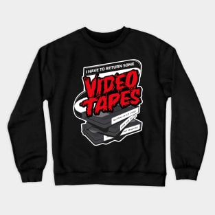 I have to return some video tapes Crewneck Sweatshirt